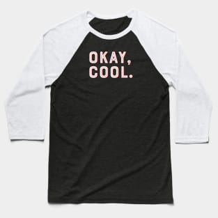 Okay Cool! Baseball T-Shirt